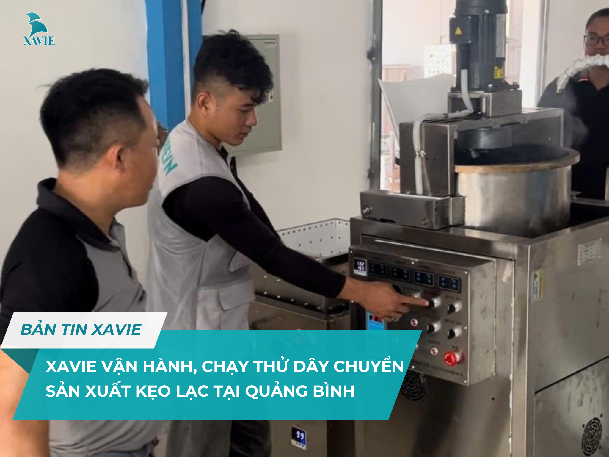 XAVIE TRIỂN KHAI CHẠY THỬ DÂY CHUYỀN SẢN XUẤT KẸO LẠC TẠI QUẢNG BÌNH