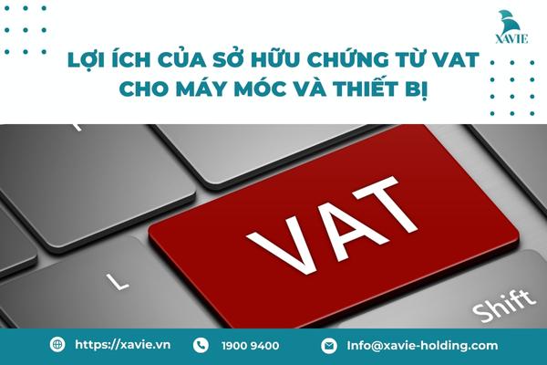 Lợi ích của việc sở hữu chứng từ VAT cho máy móc và thiết bị