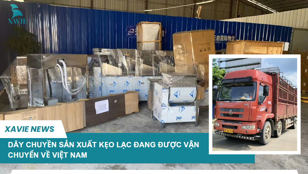 XAVIE TIẾP NHẬN DÂY CHUYỀN SẢN XUẤT KẸO LẠC - HOÀN TẤT THỬ NGHIỆM CHUẨN BỊ VẬN CHUYỂN VỀ VIỆT NAM